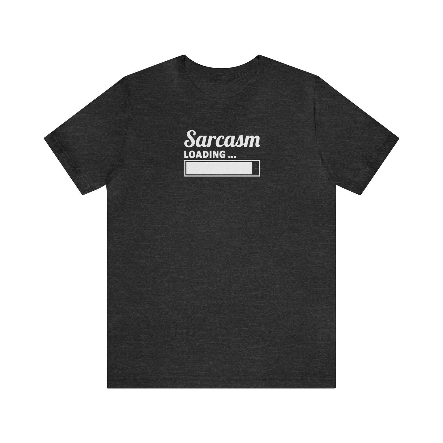 Sarcasm Loading, Unisex Jersey Short Sleeve Tee, Gift for friend, sarcastic humor, witty shirt, funny t-shirt, snarky style, sassy clothing