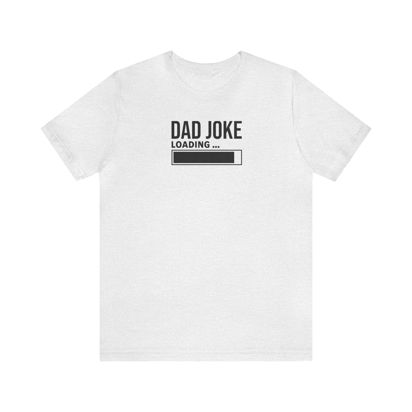 Dad Joke Loading Unisex Jersey Short Sleeve Tee Funny T-Shirt Gift, Father's Day Gift, Gift for Dads, Gift for a guy, Gift for Grandpa Humor