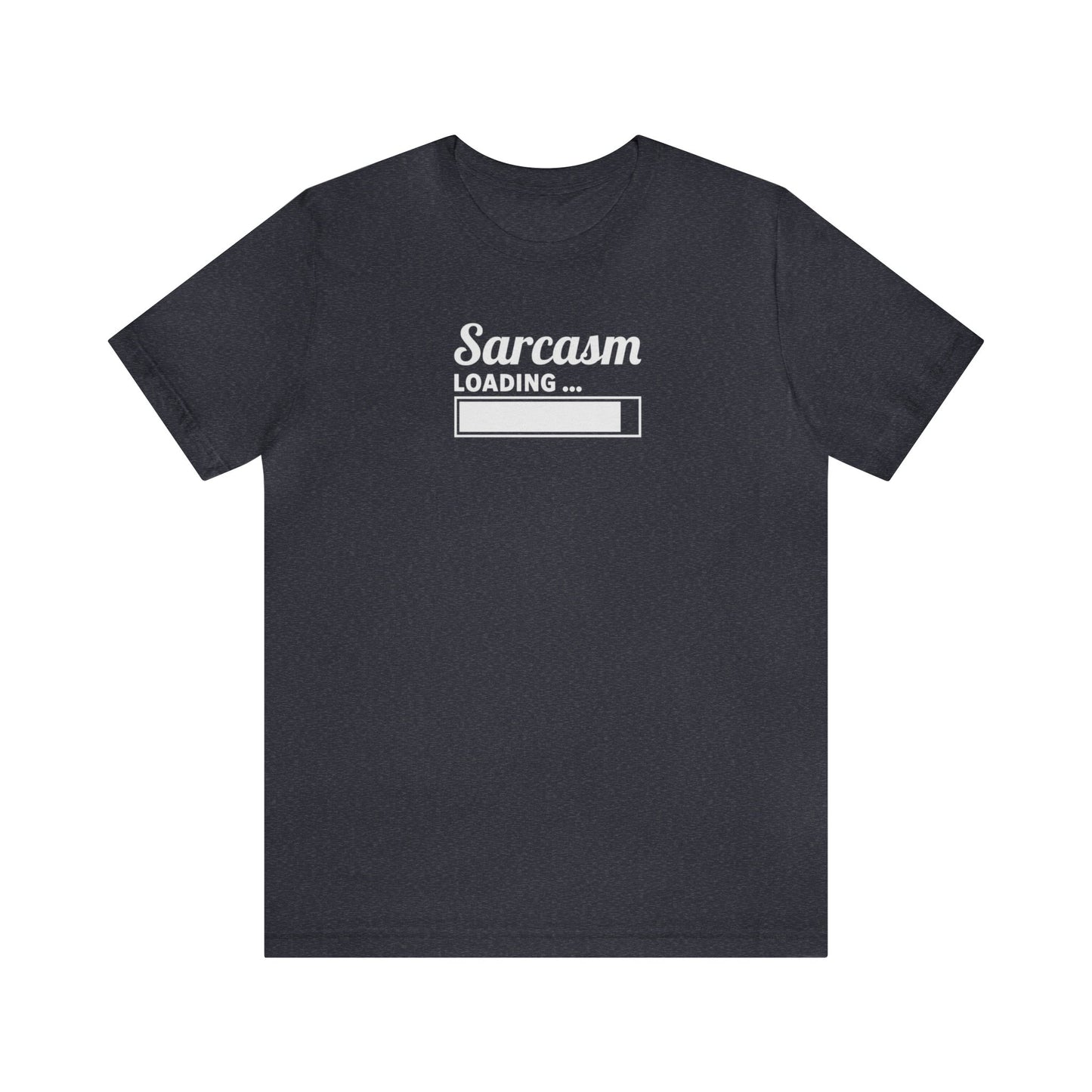 Sarcasm Loading, Unisex Jersey Short Sleeve Tee, Gift for friend, sarcastic humor, witty shirt, funny t-shirt, snarky style, sassy clothing