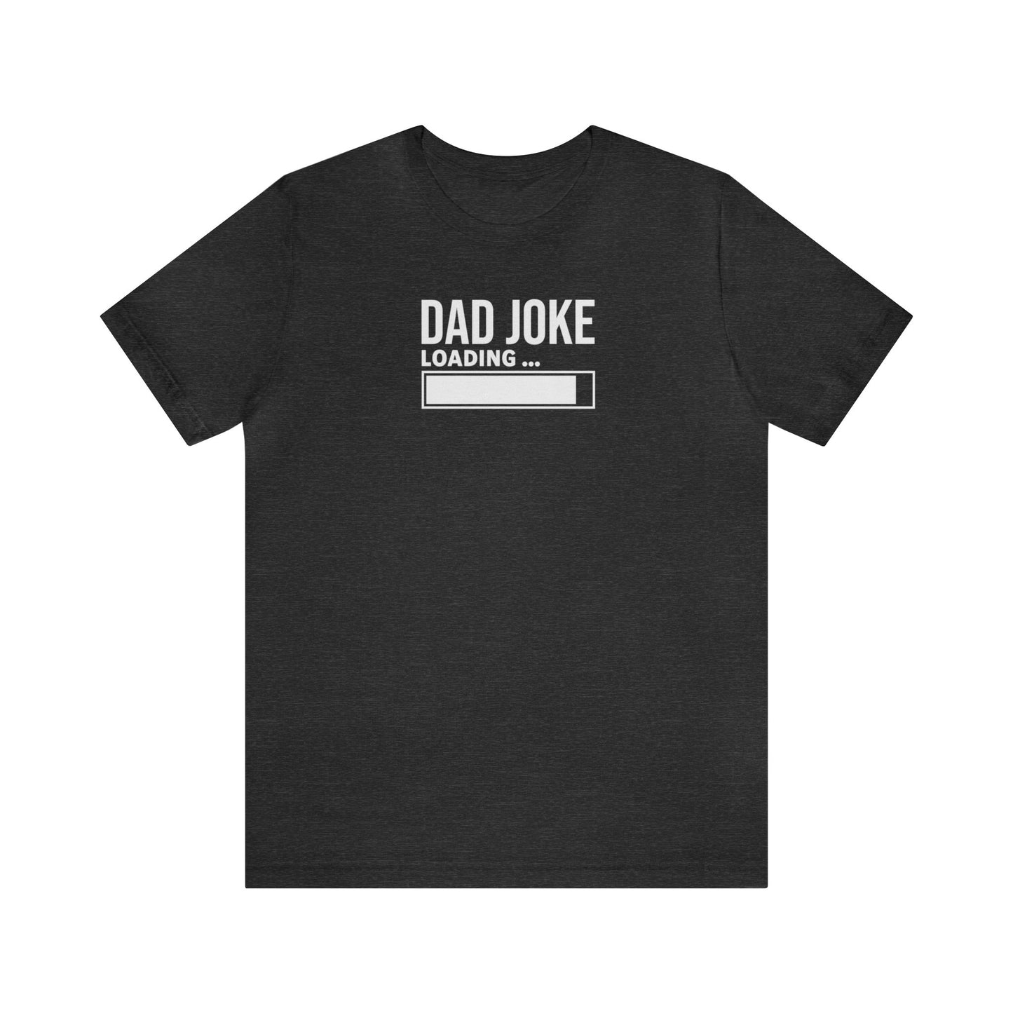 Dad Joke Loading Unisex Jersey Short Sleeve Tee Funny T-Shirt Gift, Father's Day Gift, Gift for Dads, Gift for a guy, Gift for Grandpa Humor