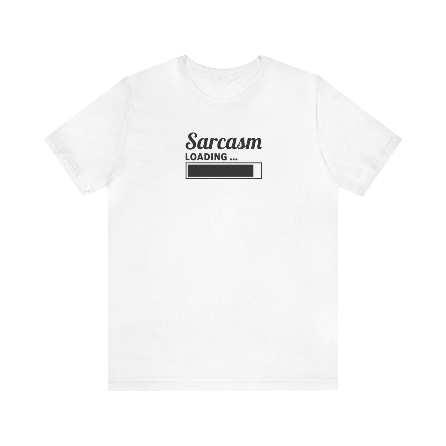 Sarcasm Loading, Unisex Jersey Short Sleeve Tee, Gift for friend, sarcastic humor, witty shirt, funny t-shirt, snarky style, sassy clothing