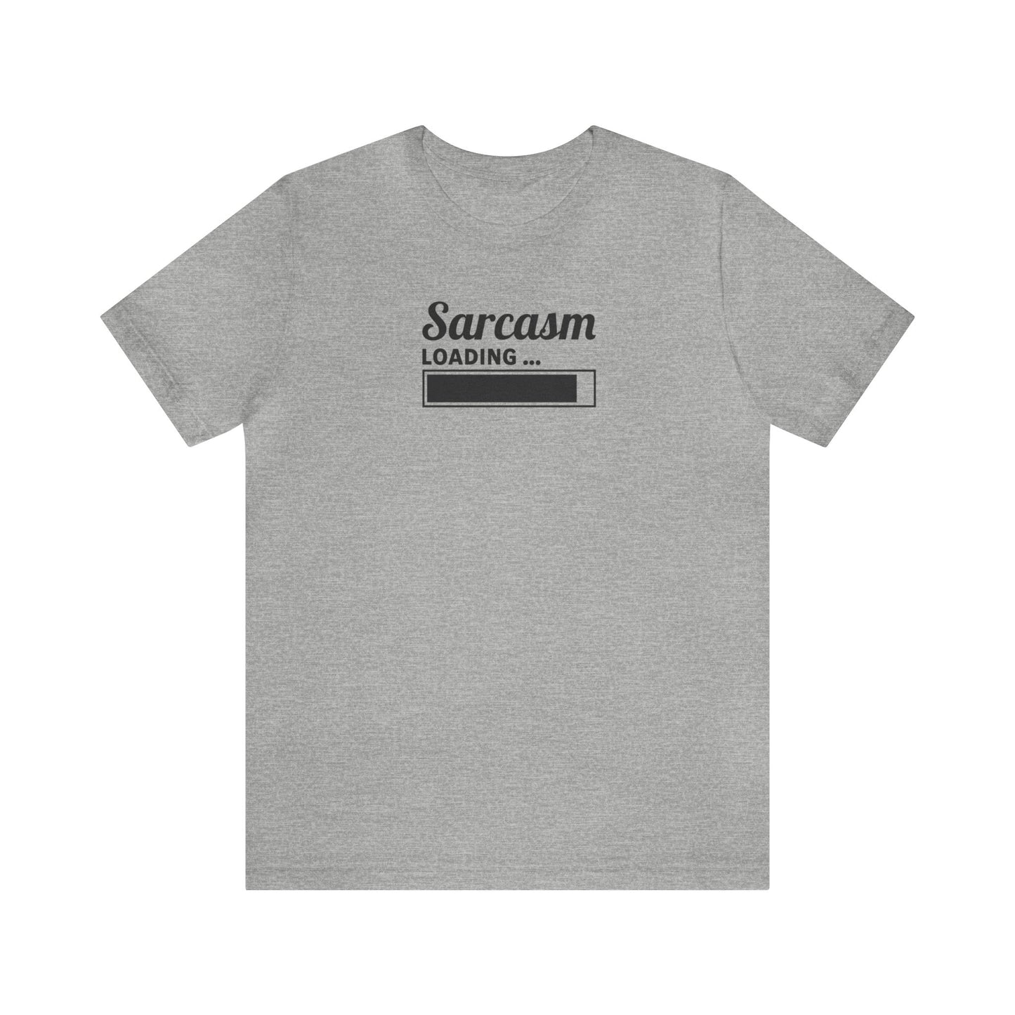 Sarcasm Loading, Unisex Jersey Short Sleeve Tee, Gift for friend, sarcastic humor, witty shirt, funny t-shirt, snarky style, sassy clothing