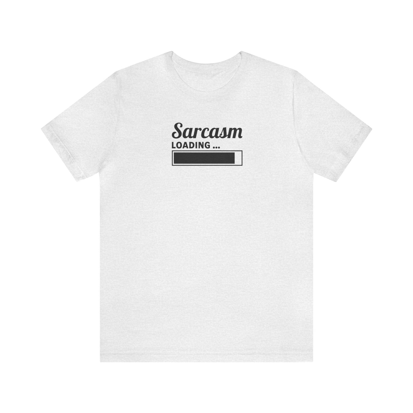 Sarcasm Loading, Unisex Jersey Short Sleeve Tee, Gift for friend, sarcastic humor, witty shirt, funny t-shirt, snarky style, sassy clothing