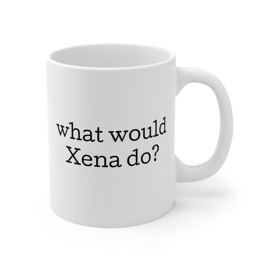 Warrior Princess Mug for Xena Fan 11oz. What Would Xena Do?