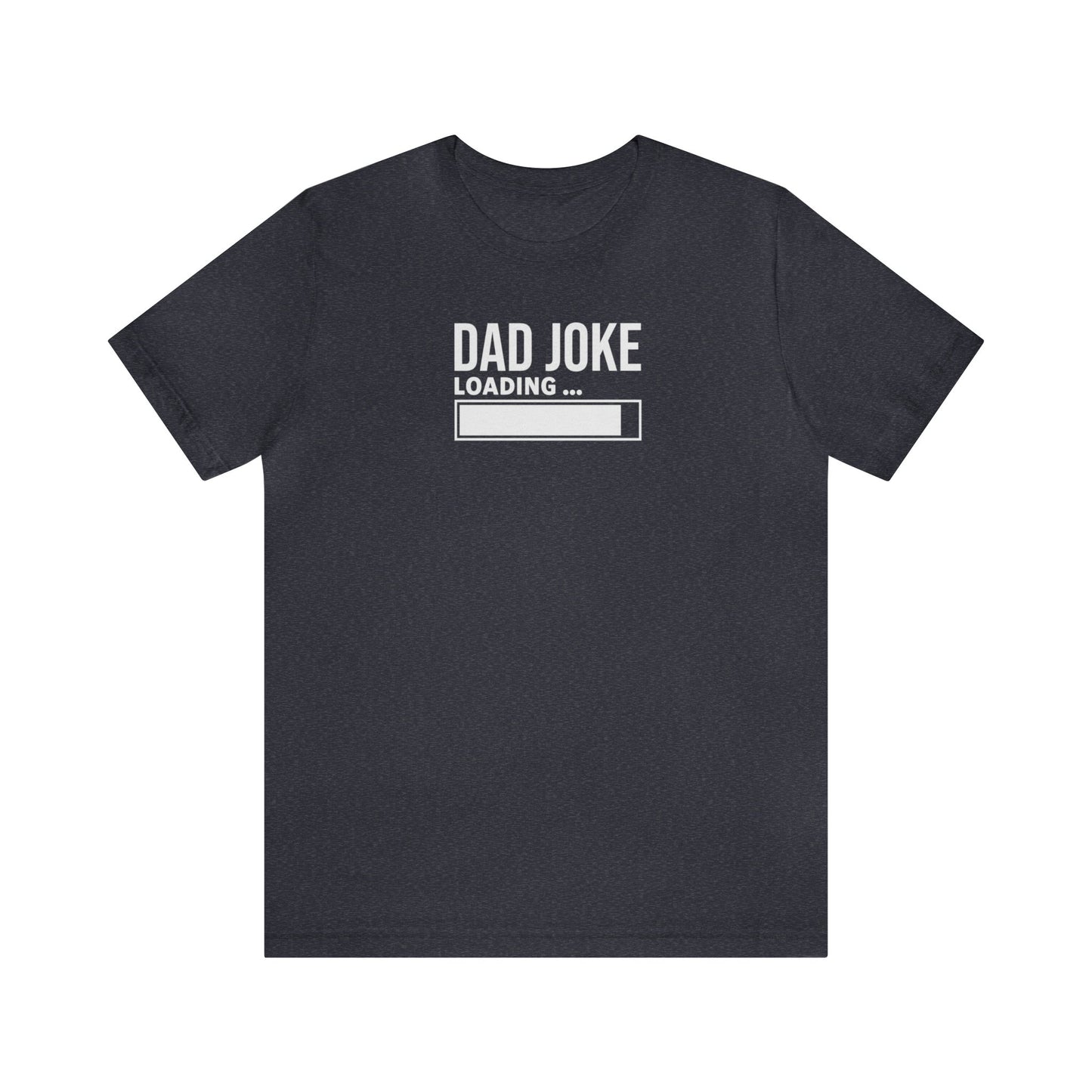 Dad Joke Loading Unisex Jersey Short Sleeve Tee Funny T-Shirt Gift, Father's Day Gift, Gift for Dads, Gift for a guy, Gift for Grandpa Humor