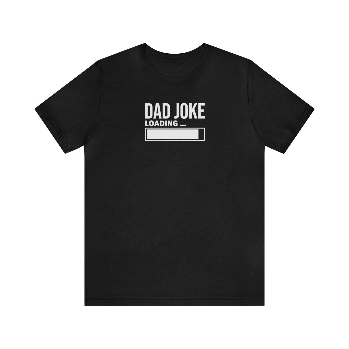 Dad Joke Loading Unisex Jersey Short Sleeve Tee Funny T-Shirt Gift, Father's Day Gift, Gift for Dads, Gift for a guy, Gift for Grandpa Humor